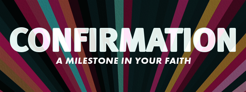 Confirmation - A Milestone In Your Faith